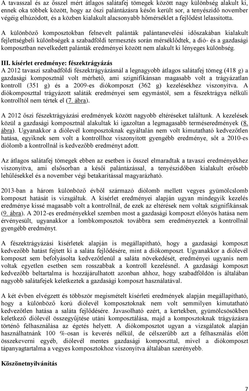 A különöző komposztokan felnevelt palánták palántanevelési időszakáan kialakult fejlettségeli különségek a szaadföldi termesztés során mérséklődtek, a dió- és a gazdasági komposztan nevelkedett