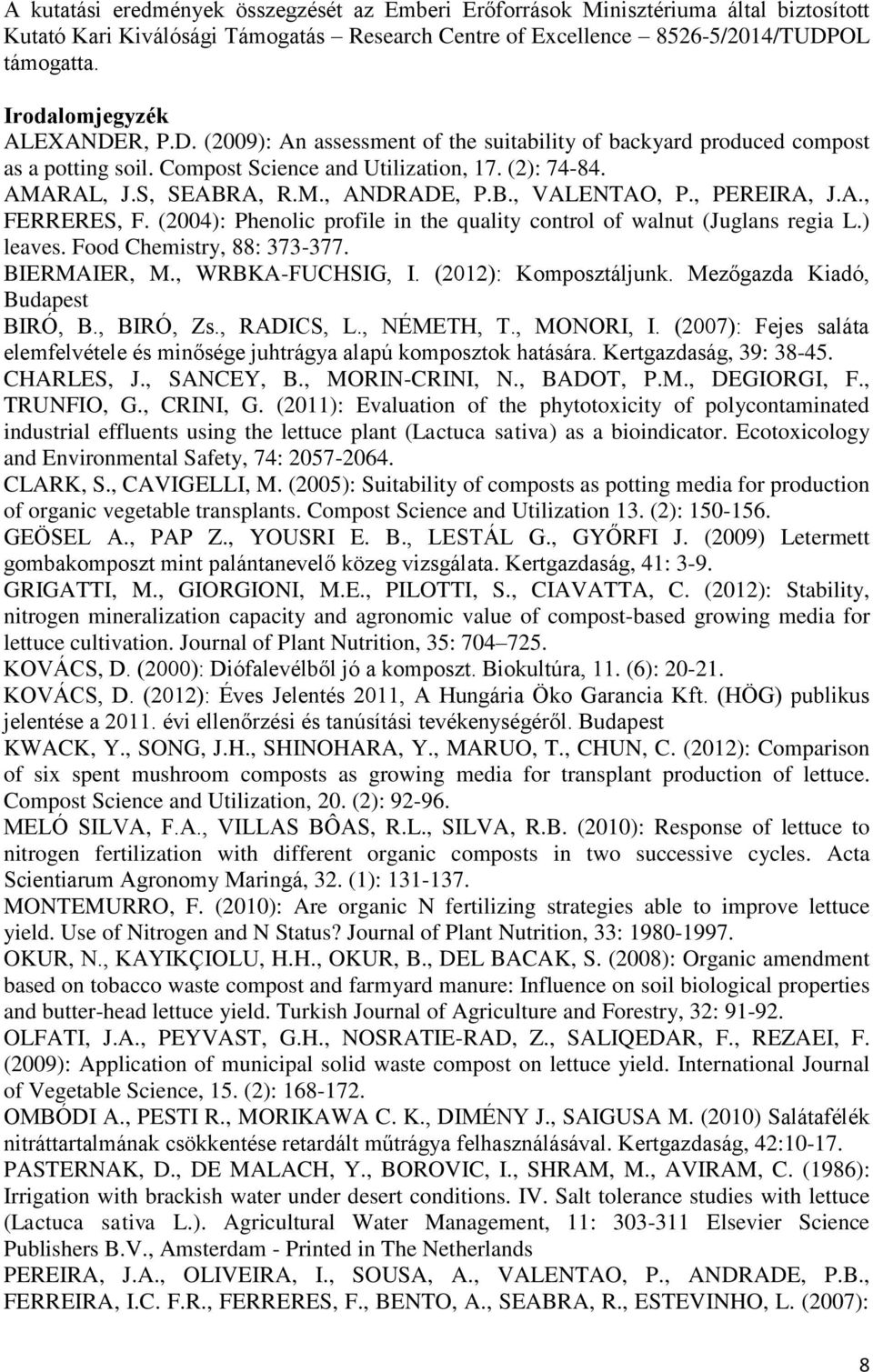 B., VALENTAO, P., PEREIRA, J.A., FERRERES, F. (24): Phenolic profile in the quality control of walnut (Juglans regia L.) leaves. Food Chemistry, 88: 373-377. BIERMAIER, M., WRBKA-FUCHSIG, I.