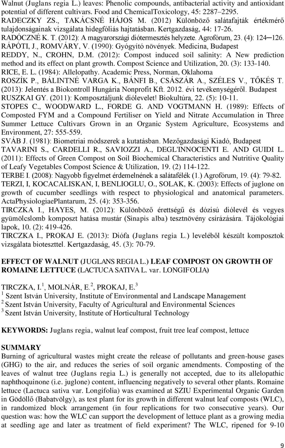 Agrofórum, 23. (4): 124 126. RÁPÓTI, J., ROMVÁRY, V. (199): Gyógyító növények. Medicina, Budapest REDDY, N., CROHN, D.M. (212): Compost induced soil salinity: A New prediction method and its effect on plant growth.