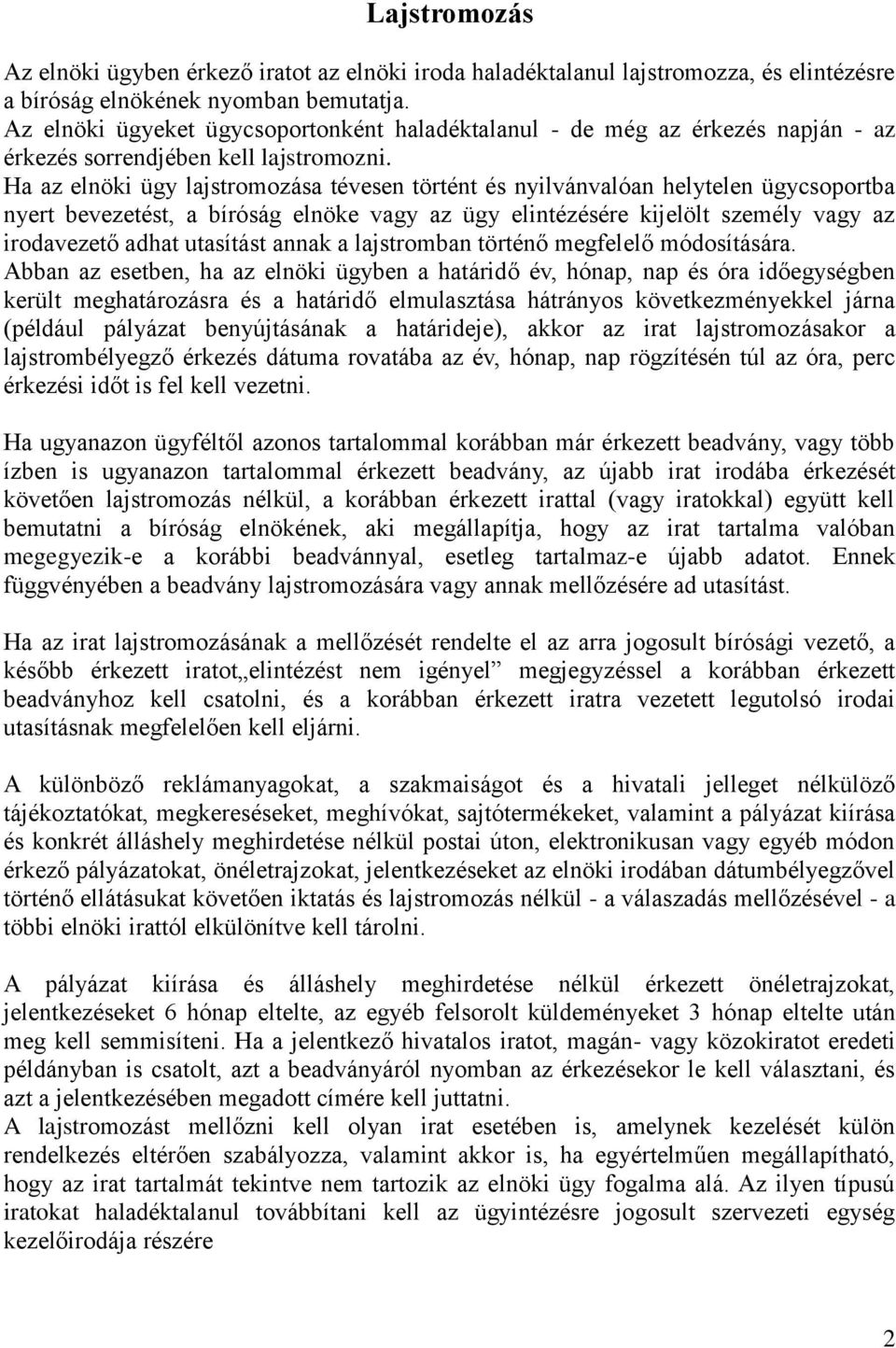 Ha az elnöki ügy lajstromozása tévesen történt és nyilvánvalóan helytelen ügycsoportba nyert bevezetést, a bíróság elnöke vagy az ügy elintézésére kijelölt személy vagy az irodavezető adhat utasítást