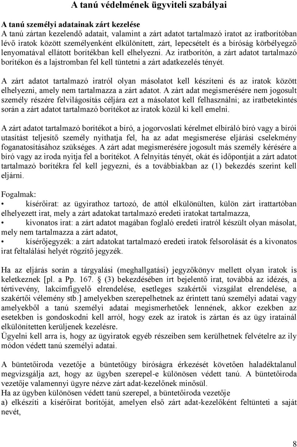 Az iratborítón, a zárt adatot tartalmazó borítékon és a lajstromban fel kell tüntetni a zárt adatkezelés tényét.