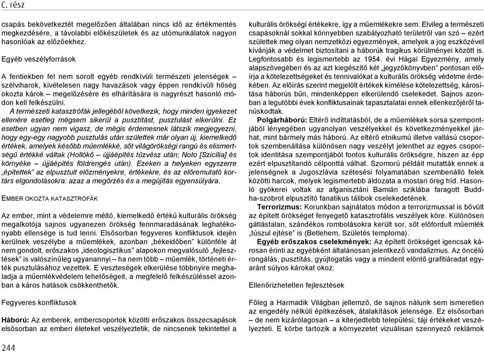 is nagyrészt hasonló mó - don kell felkészülni. A természeti katasztrófák jellegéb ő l következik, hogy minden igyekezet ellenére esetleg mégsem sikerül a pusztítást, pusztulást elkerülni.