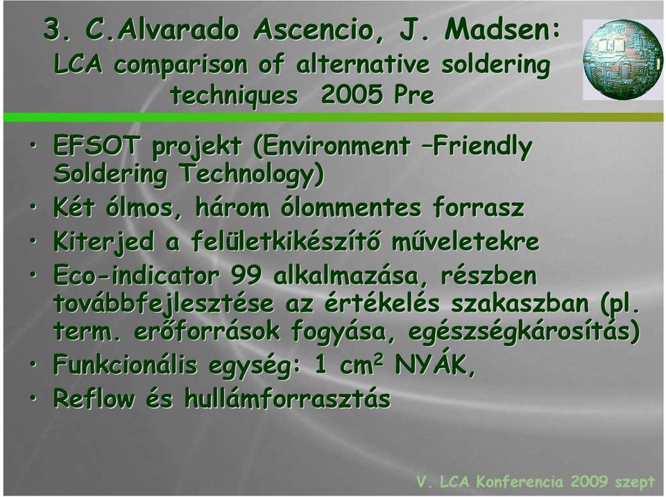 Technology) Két ólmos, három h ólommentes forrasz Kiterjed a felületkik letkikészítı mőveletekre Eco-indicator 99