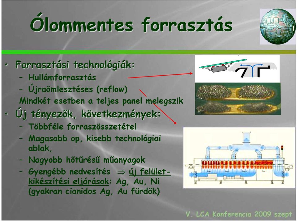 vetkezmények: Többféle forraszösszetétel Magasabb op, kisebb technológiai ablak, Nagyobb