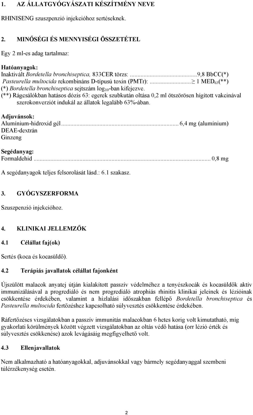 .. 1 MED 63 (**) (*) Bordetella bronchiseptica sejtszám log 10 -ban kifejezve.