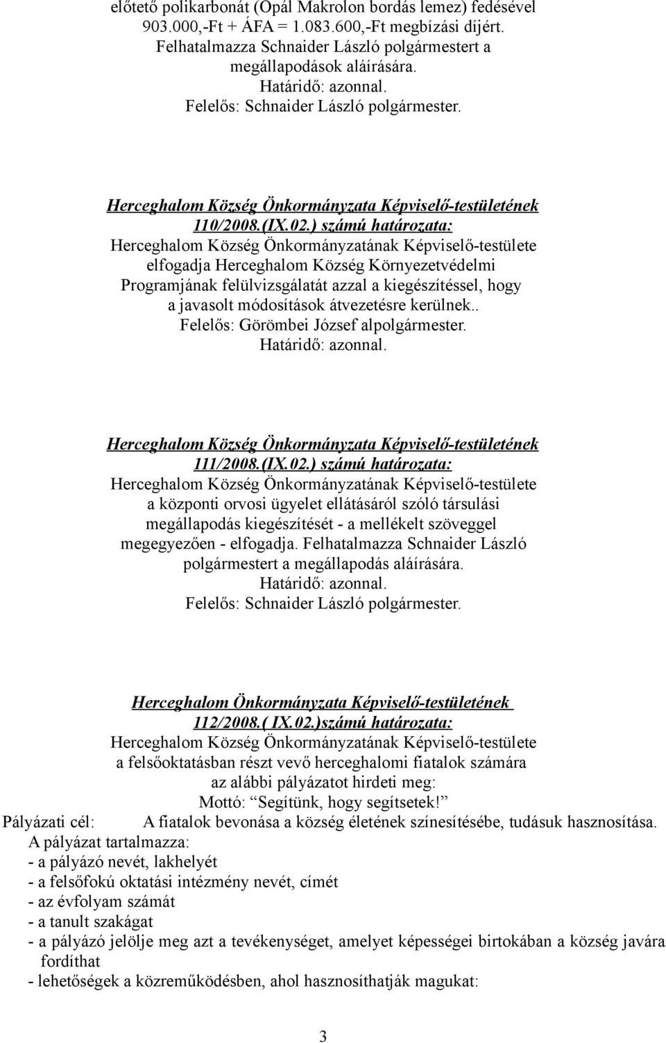 . Felelős: Görömbei József alpolgármester. 111/2008.(IX.02.