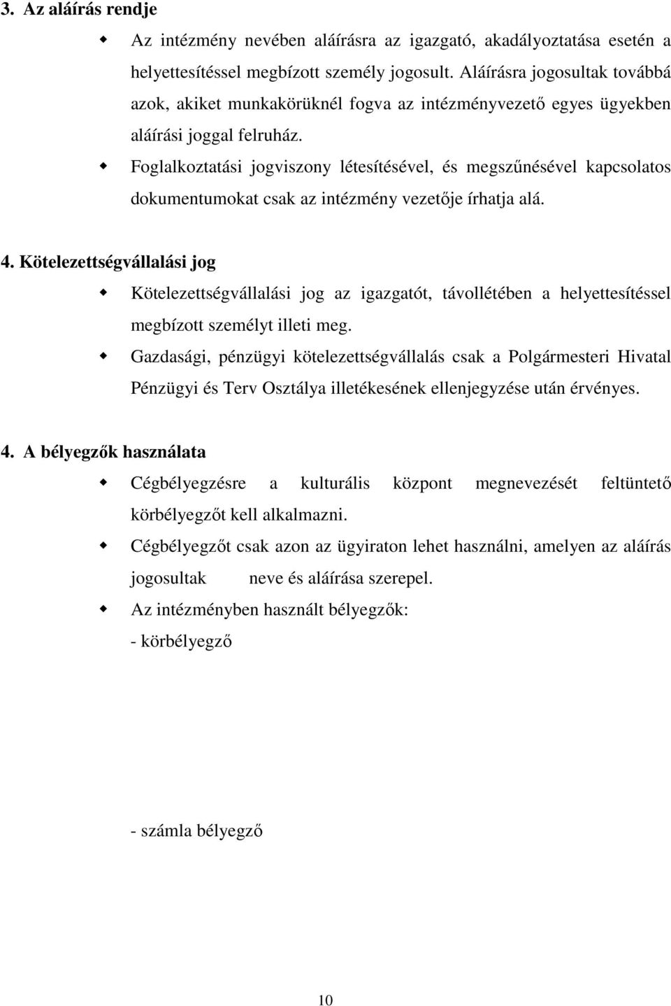 Foglalkoztatási jogviszony létesítésével, és megszűnésével kapcsolatos dokumentumokat csak az intézmény vezetője írhatja alá. 4.