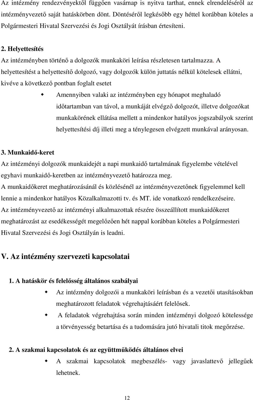 Helyettesítés Az intézményben történő a dolgozók munkaköri leírása részletesen tartalmazza.