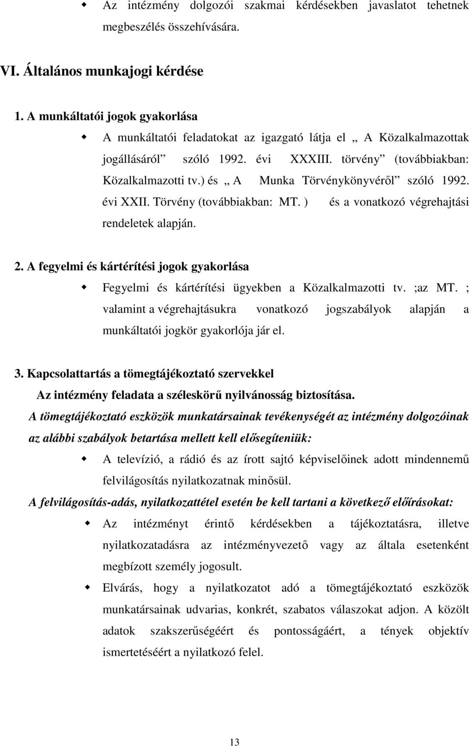 ) és A Munka Törvénykönyvéről szóló 1992. évi XXII. Törvény (továbbiakban: MT. ) és a vonatkozó végrehajtási rendeletek alapján. 2.