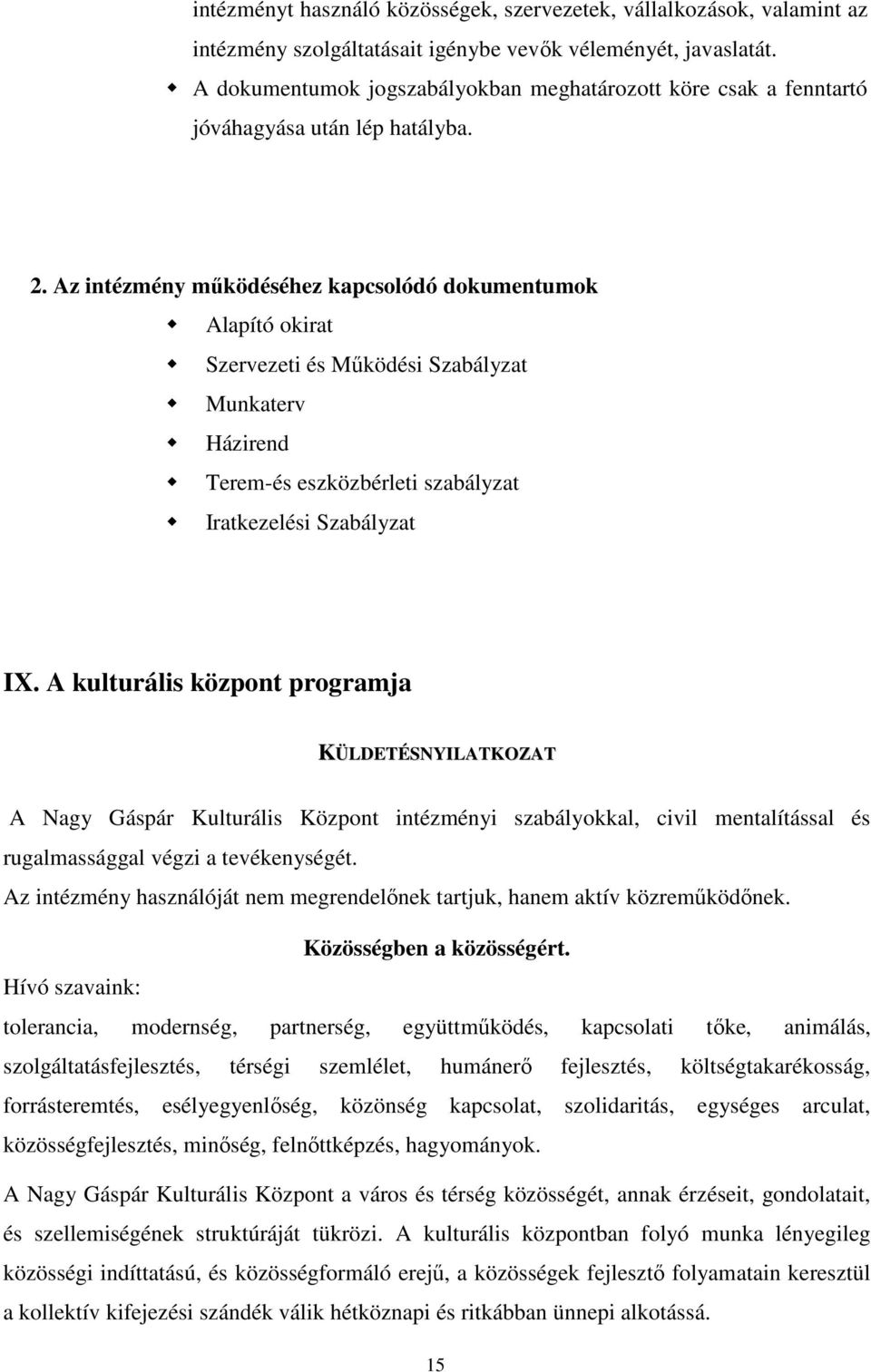 Az intézmény működéséhez kapcsolódó dokumentumok Alapító okirat Szervezeti és Működési Szabályzat Munkaterv Házirend Terem-és eszközbérleti szabályzat Iratkezelési Szabályzat IX.