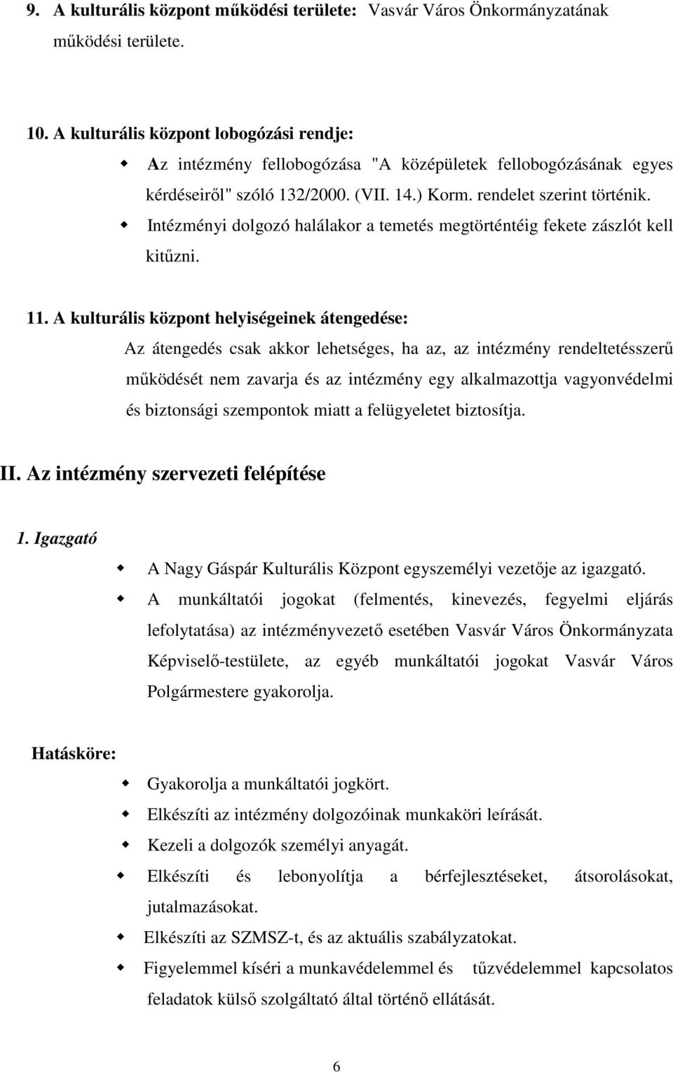 Intézményi dolgozó halálakor a temetés megtörténtéig fekete zászlót kell kitűzni. 11.