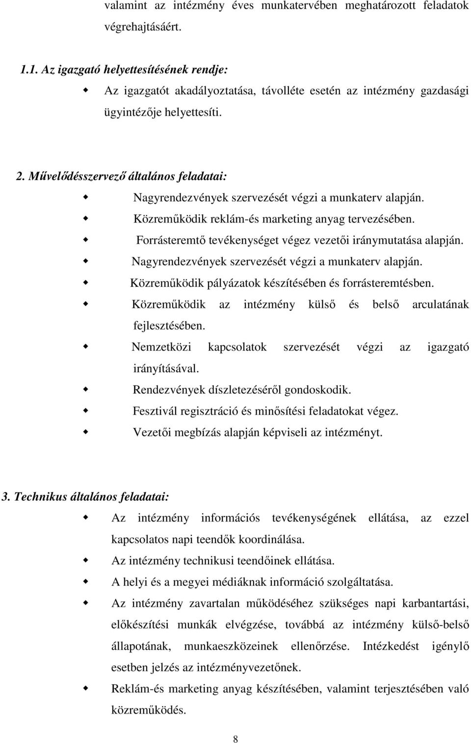 Művelődésszervező általános feladatai: Nagyrendezvények szervezését végzi a munkaterv alapján. Közreműködik reklám-és marketing anyag tervezésében.