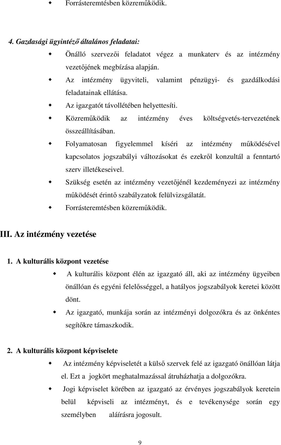 Folyamatosan figyelemmel kíséri az intézmény működésével kapcsolatos jogszabályi változásokat és ezekről konzultál a fenntartó szerv illetékeseivel.