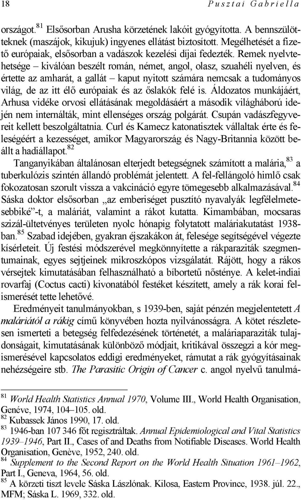 Remek nyelvtehetsége kiválóan beszélt román, német, angol, olasz, szuahéli nyelven, és értette az amharát, a gallát kaput nyitott számára nemcsak a tudományos világ, de az itt élő európaiak és az