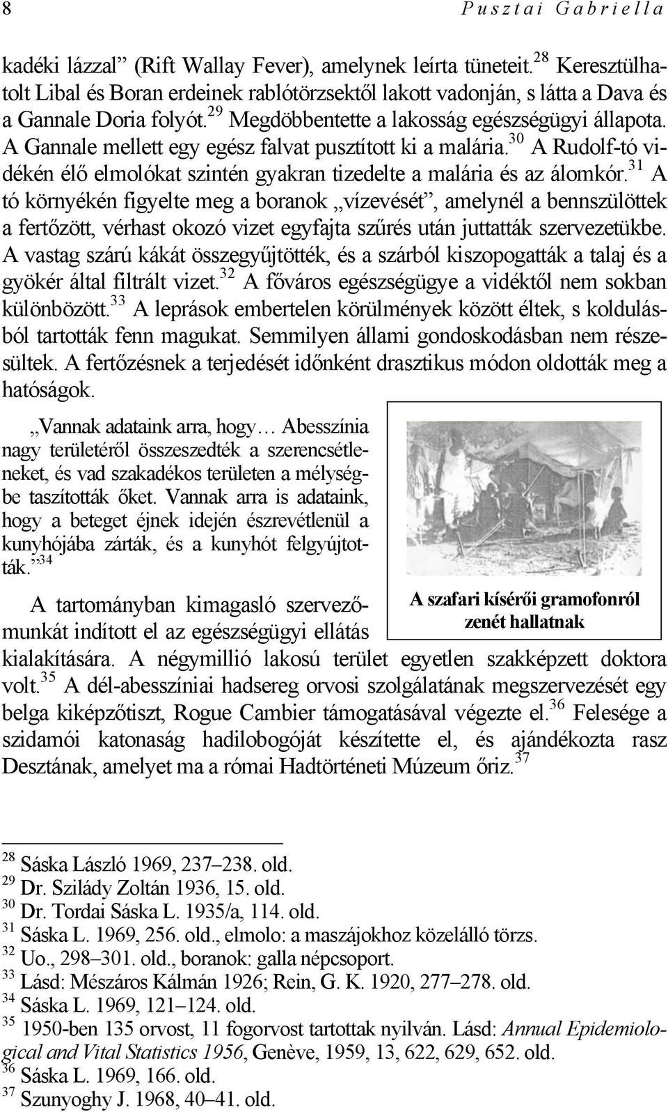 31 A tó környékén figyelte meg a boranok vízevését, amelynél a bennszülöttek a fertőzött, vérhast okozó vizet egyfajta szűrés után juttatták szervezetükbe.