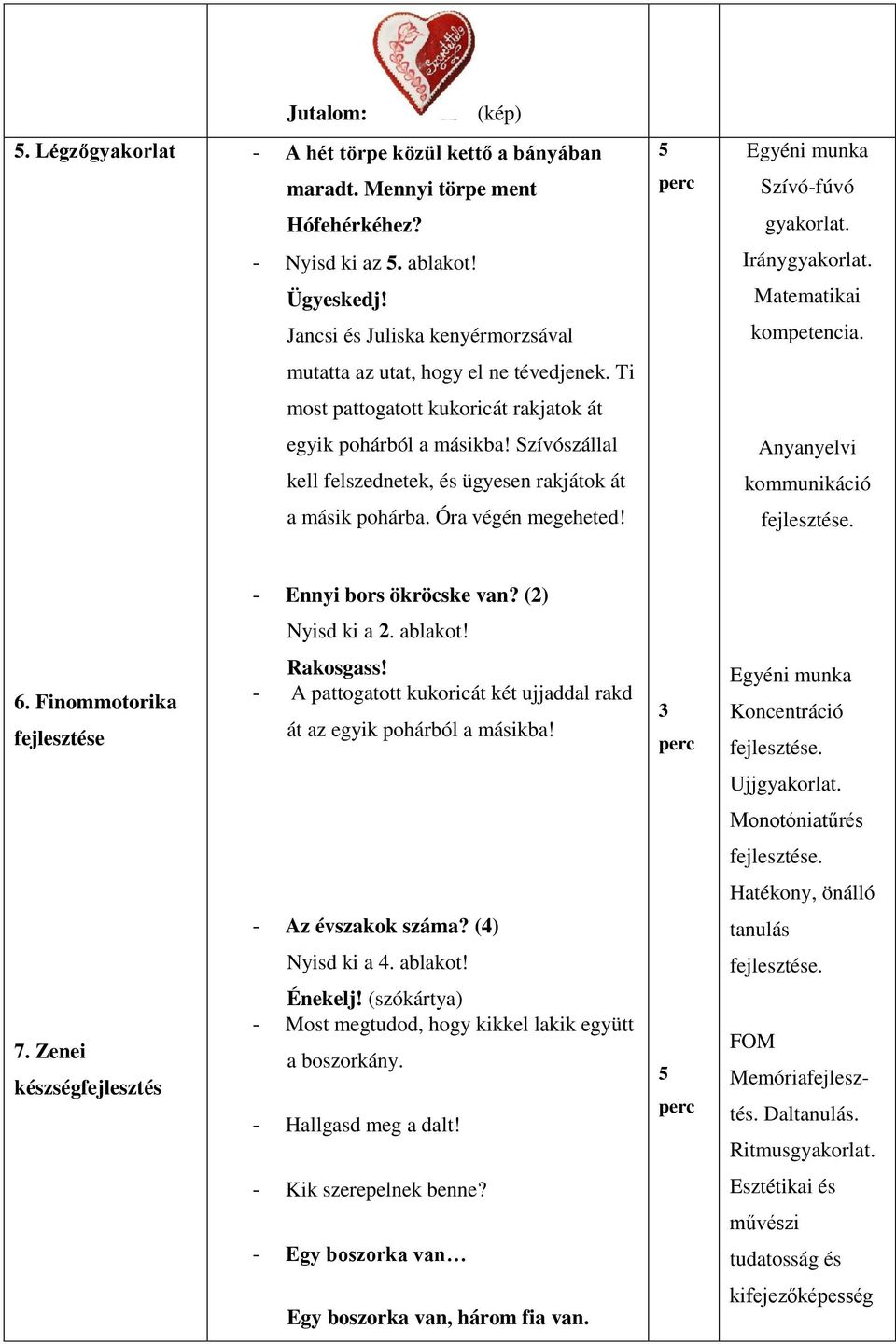 Szívószállal kell felszednetek, és ügyesen rakjátok át a másik pohárba. Óra végén megeheted! Anyanyelvi kommunikáció - Ennyi bors ökröcske van? (2) Nyisd ki a 2. ablakot! 6.