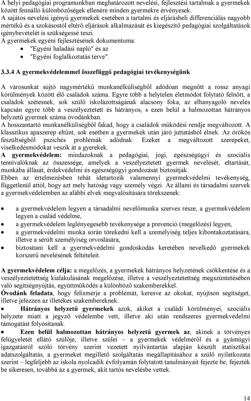 igénybevételét is szükségessé teszi. A gyermekek egyéni fejlesztésének dokumentuma: "Egyéni haladási napló" és az "Egyéni foglalkoztatás terve". 3.