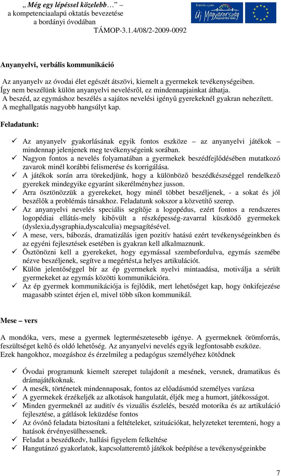 Feladatunk: Az anyanyelv gyakorlásának egyik fontos eszköze az anyanyelvi játékok mindennap jelenjenek meg tevékenységeink sorában.