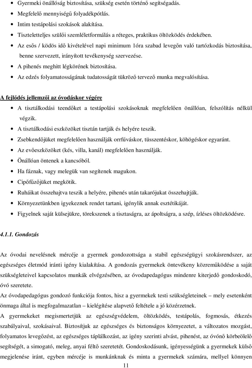 Az ess / ködös id kivételével napi minimum 1óra szabad levegn való tartózkodás biztosítása, benne szervezett, irányított tevékenység szervezése. A pihenés meghitt légkörének biztosítása.