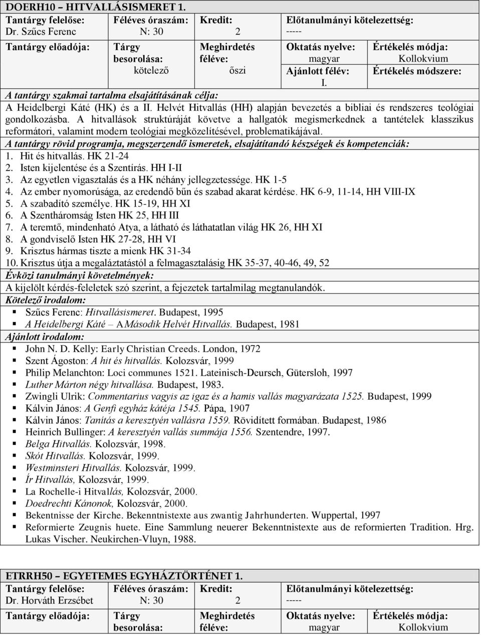 A hitvallások struktúráját követve a hallgatók megismerkednek a tantételek klasszikus reformátori, valamint modern teológiai megközelítésével, problematikájával. 1. Hit és hitvallás. HK 1-4.