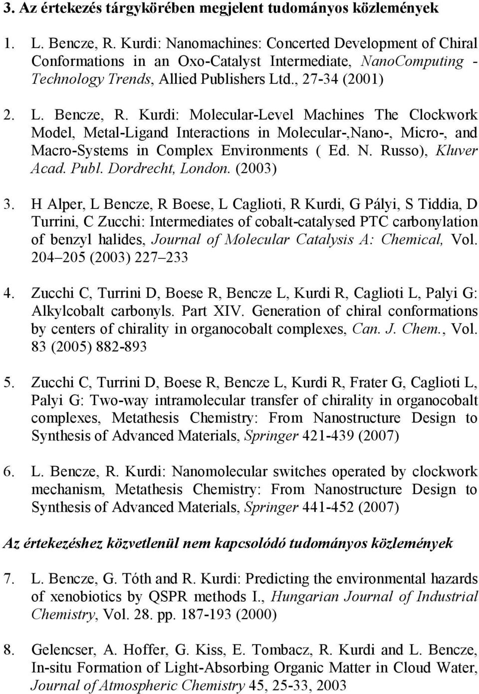 Kurdi: Molecular-Level Machines The Clockwork Model, Metal-Ligand Interactions in Molecular-,Nano-, Micro-, and Macro-Systems in Complex Environments ( Ed. N. Russo), Kluver Acad. Publ.