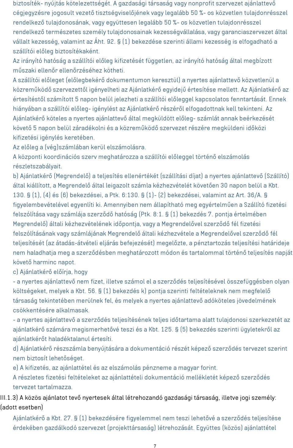legalább 50 %- os közvetlen tulajdonrésszel rendelkező természetes személy tulajdonosainak kezességvállalása, vagy garanciaszervezet által vállalt kezesség, valamint az Áht. 92.