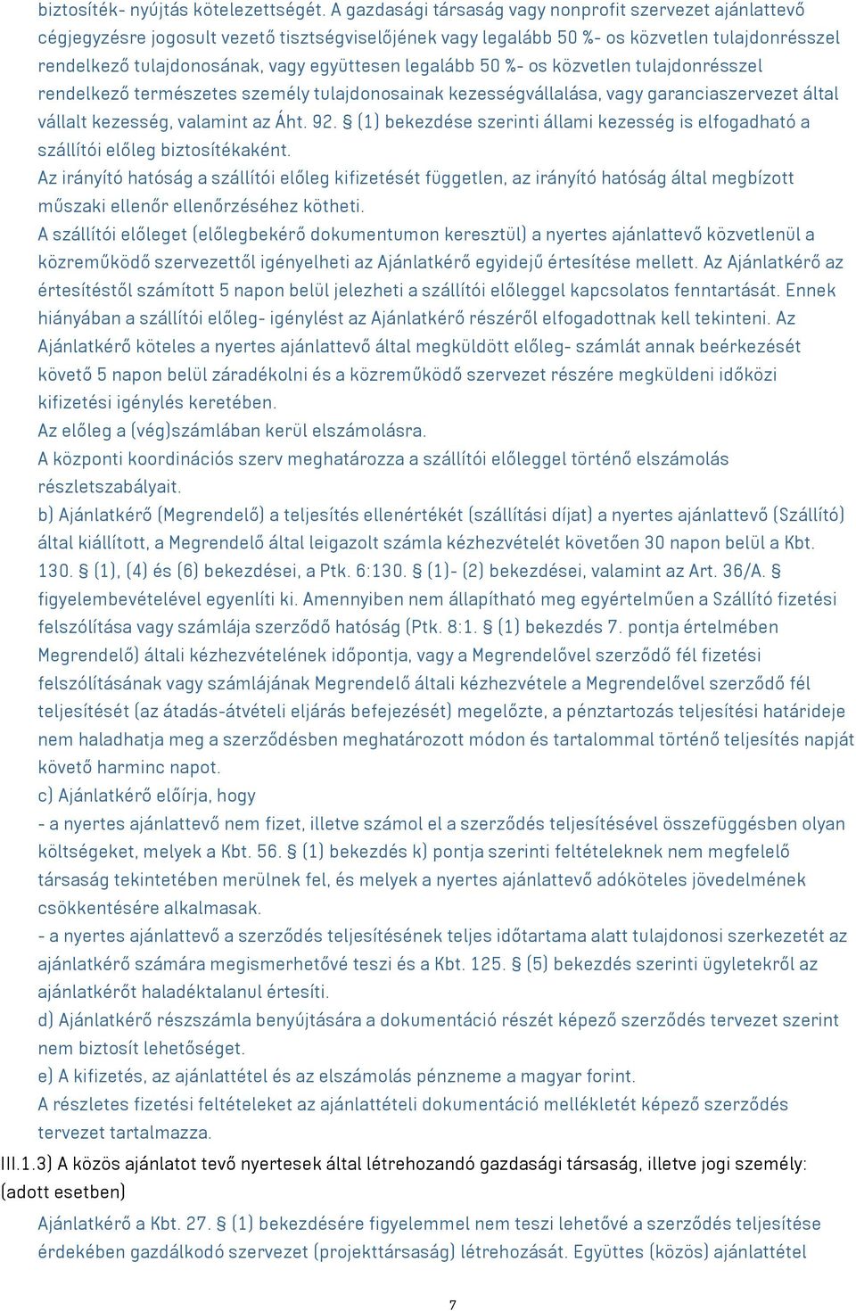 legalább 50 %- os közvetlen tulajdonrésszel rendelkező természetes személy tulajdonosainak kezességvállalása, vagy garanciaszervezet által vállalt kezesség, valamint az Áht. 92.