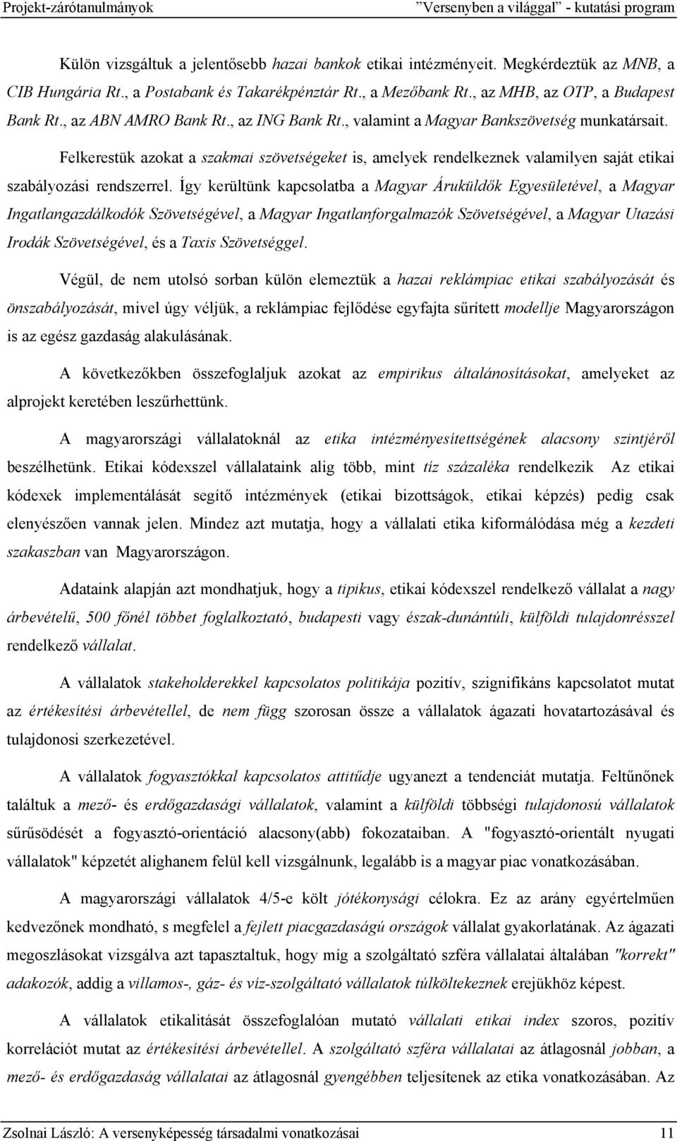 Felkerestük azokat a szakmai szövetségeket is, amelyek rendelkeznek valamilyen saját etikai szabályozási rendszerrel.