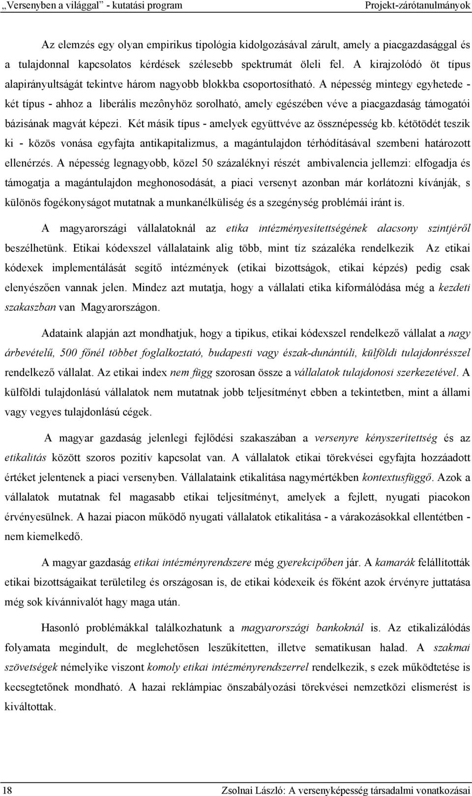 A népesség mintegy egyhetede - két típus - ahhoz a liberális mezônyhöz sorolható, amely egészében véve a piacgazdaság támogatói bázisának magvát képezi.