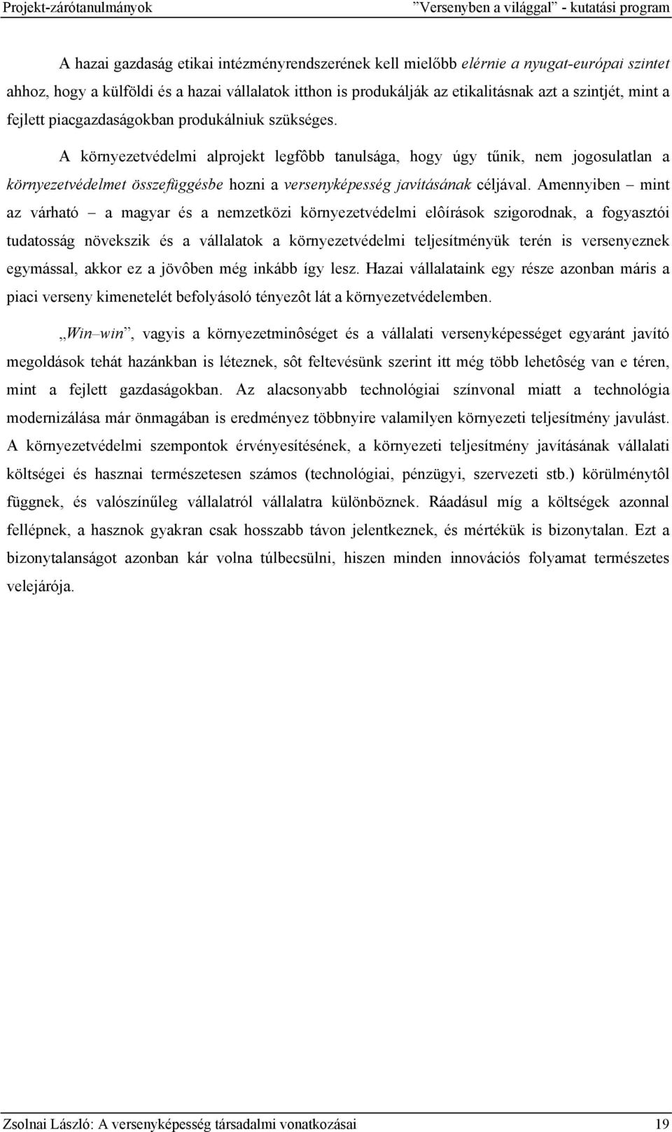 A környezetvédelmi alprojekt legfôbb tanulsága, hogy úgy tűnik, nem jogosulatlan a környezetvédelmet összefüggésbe hozni a versenyképesség javításának céljával.