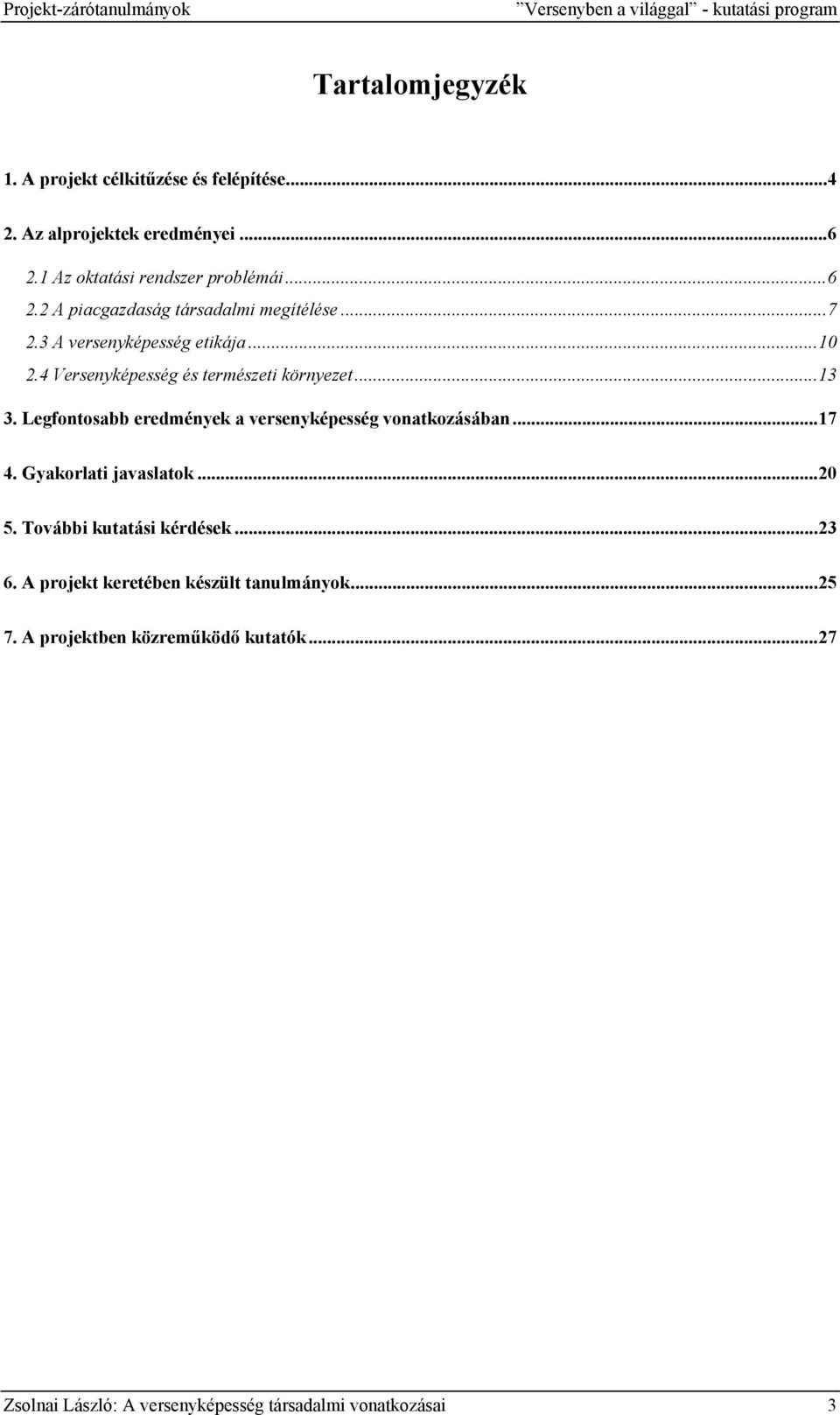 4 Versenyképesség és természeti környezet...13 3. Legfontosabb eredmények a versenyképesség vonatkozásában...17 4. Gyakorlati javaslatok...20 5.