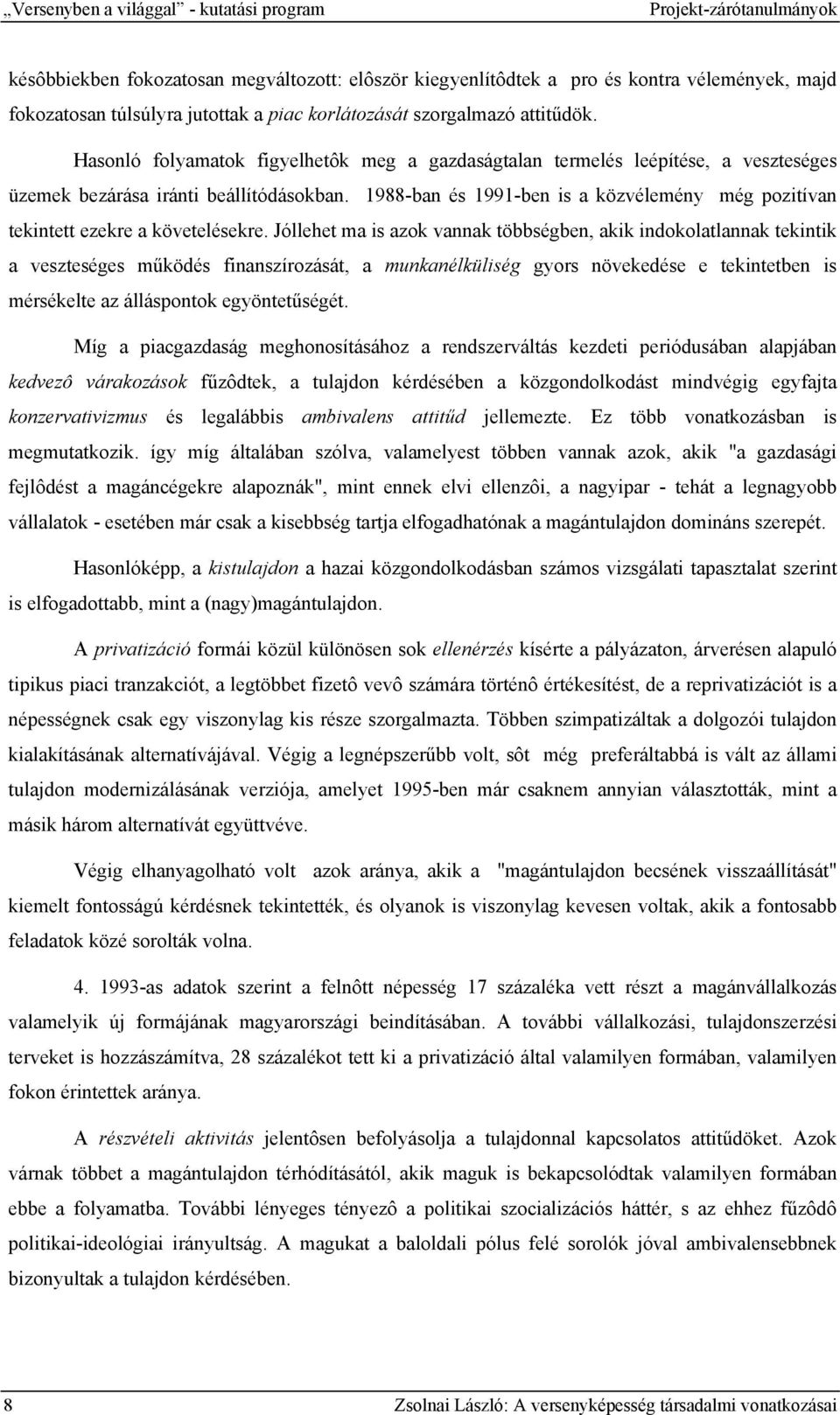 1988-ban és 1991-ben is a közvélemény még pozitívan tekintett ezekre a követelésekre.