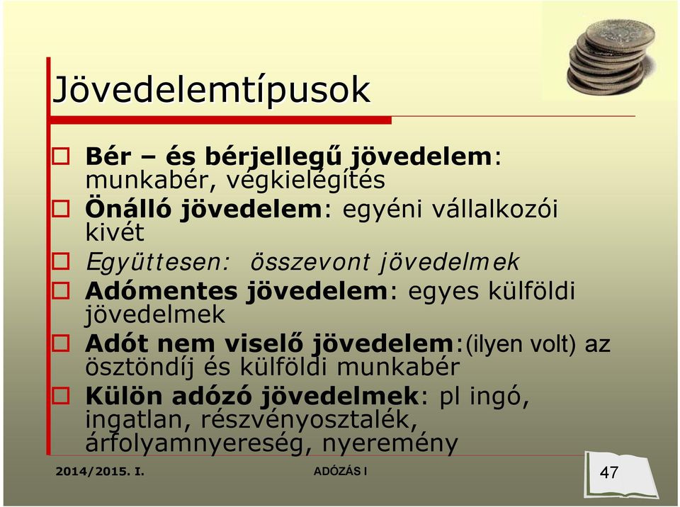 külföldi jövedelmek Adót nem viselő jövedelem:(ilyen volt) az ösztöndíj és külföldi