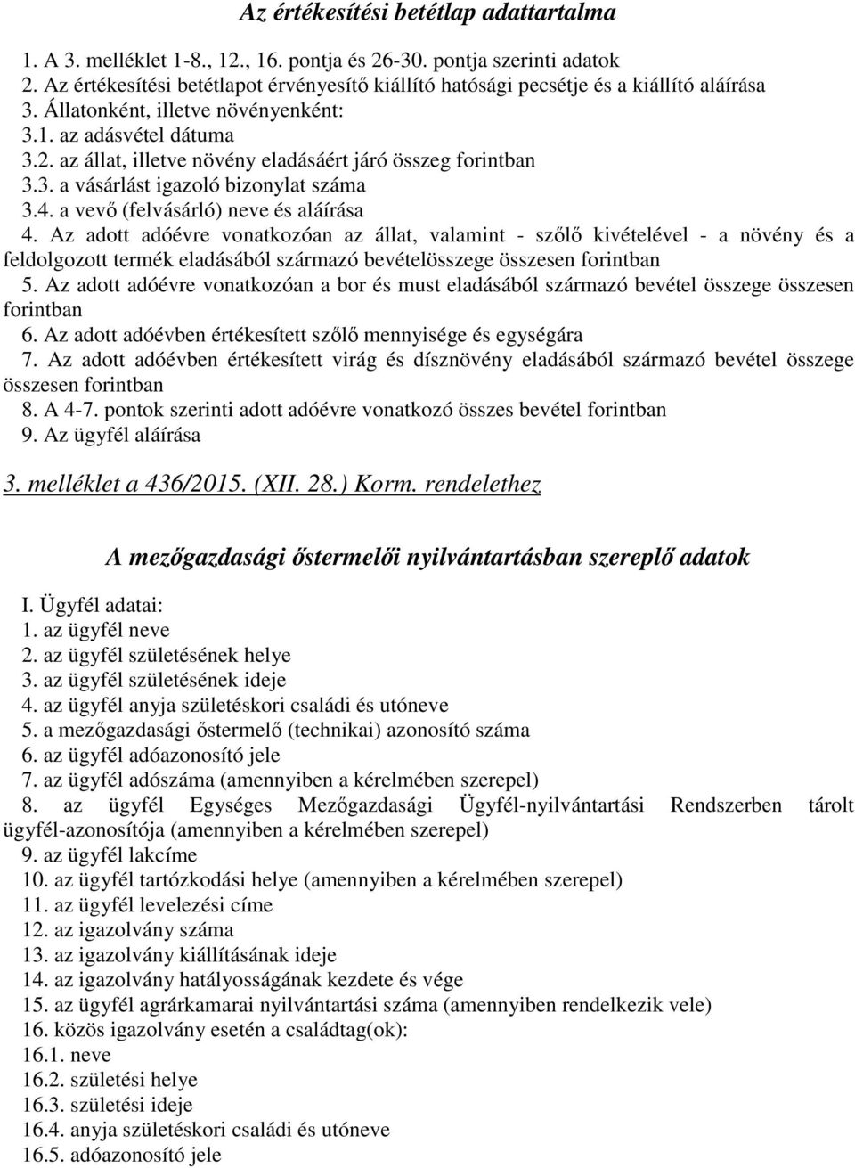 az állat, illetve növény eladásáért járó összeg forintban 3.3. a vásárlást igazoló bizonylat száma 3.4. a vevő (felvásárló) neve és aláírása 4.