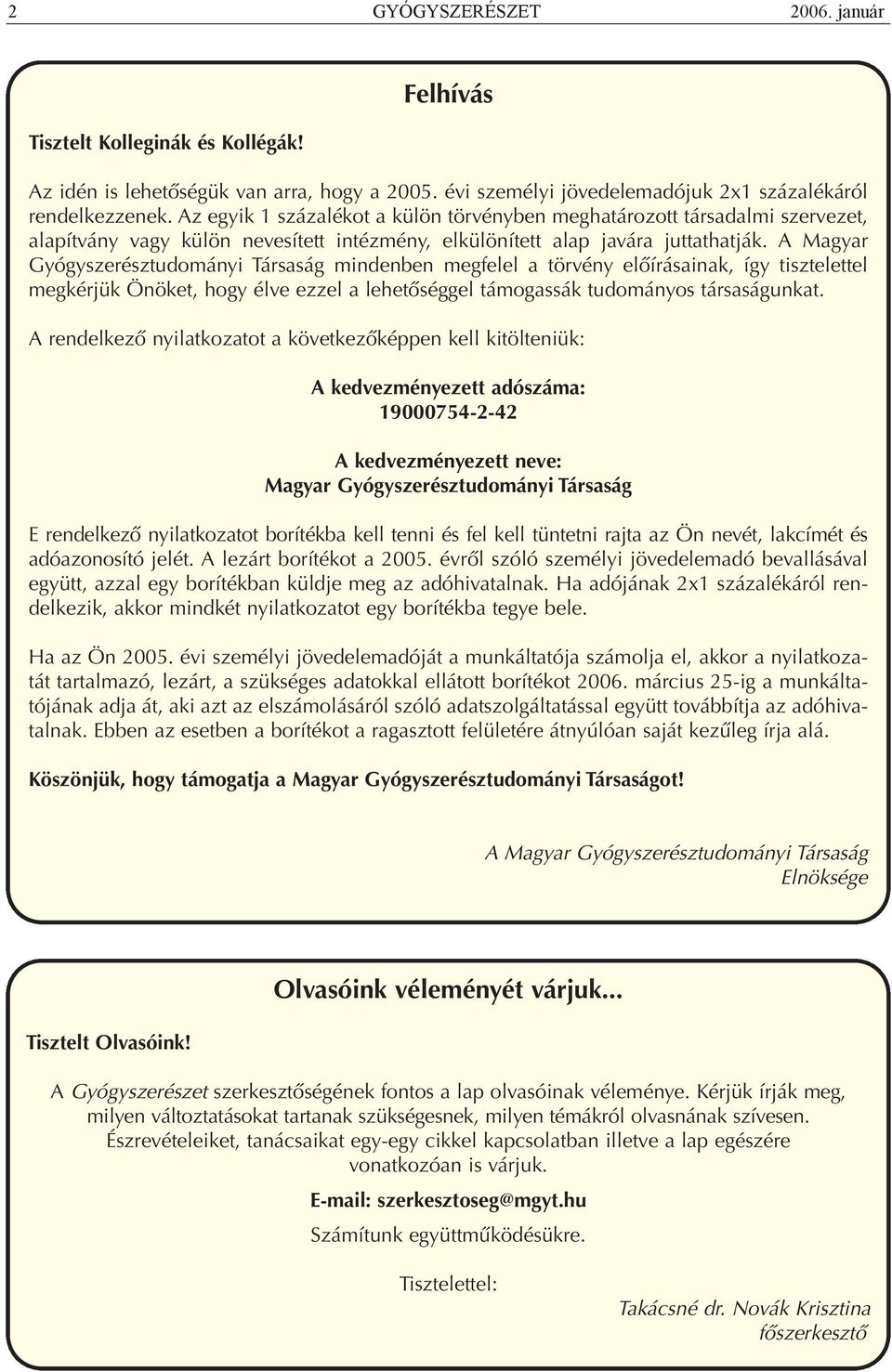 A Magyar Gyógyszerésztudományi Társaság mindenben megfelel a törvény előírásainak, így tisztelettel megkérjük Önöket, hogy élve ezzel a lehetőséggel támogassák tudományos társaságunkat.