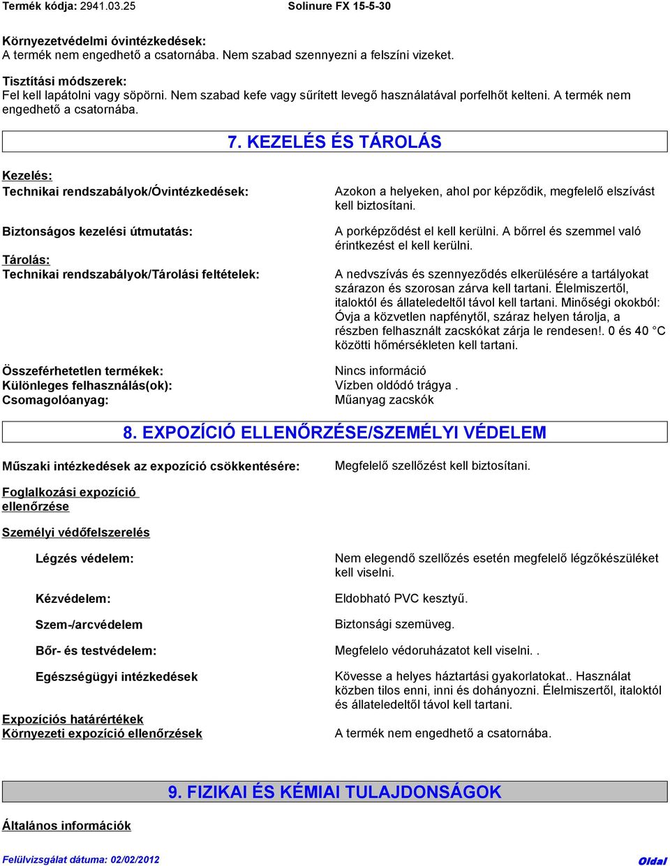 KEZELÉS ÉS TÁROLÁS Kezelés: Technikai rendszabályok/óvintézkedések: Biztonságos kezelési útmutatás: Tárolás: Technikai rendszabályok/tárolási feltételek: Azokon a helyeken, ahol por képződik,