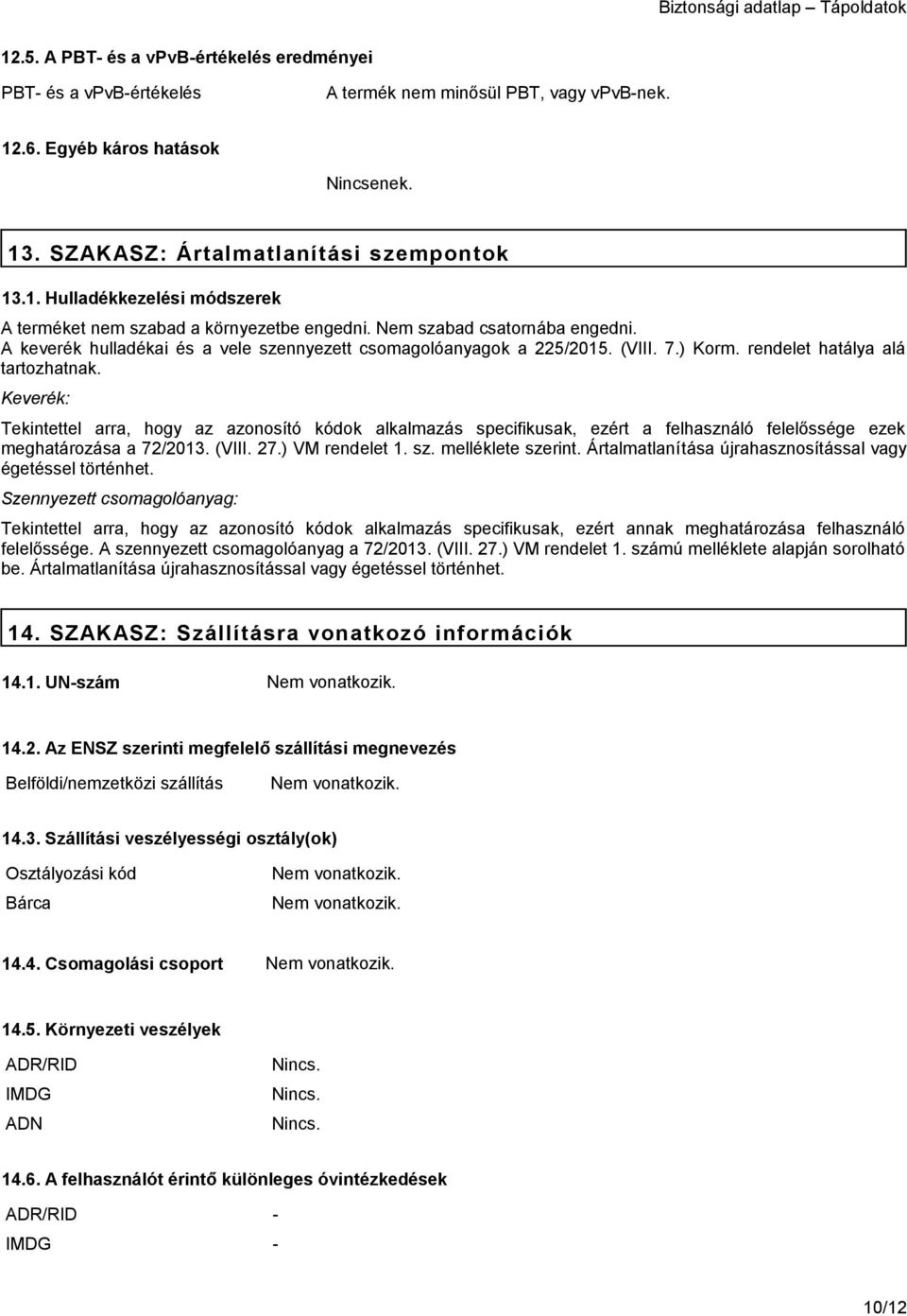 Keverék: Tekintettel arra, hogy az azonosító kódok alkalmazás specifikusak, ezért a felhasználó felelőssége ezek meghatározása a 72/2013. (VIII. 27.) VM rendelet 1. sz. melléklete szerint.