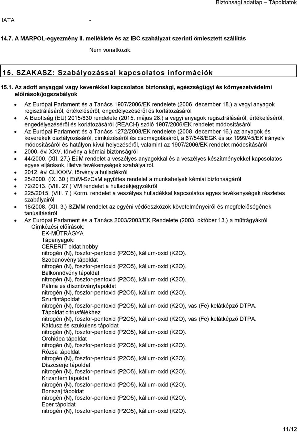 ) a vegyi anyagok regisztrálásáról, értékeléséről, engedélyezéséről és korlátozásáról (REACH) szóló 1907/2006/EK rendelet módosításáról Az Európai Parlament és a Tanács 1272/2008/EK rendelete (2008.