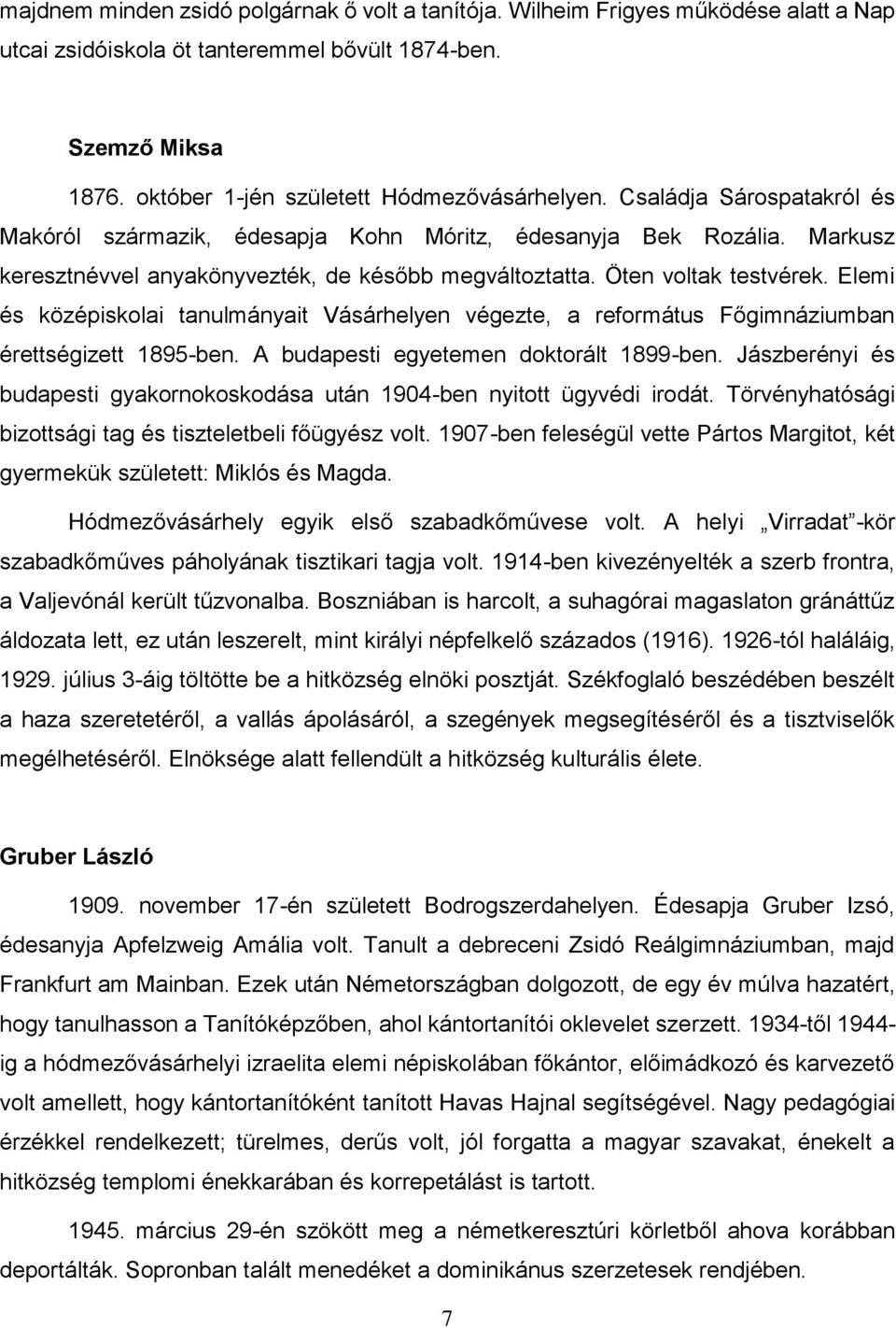 Elemi és középiskolai tanulmányait Vásárhelyen végezte, a református Főgimnáziumban érettségizett 1895-ben. A budapesti egyetemen doktorált 1899-ben.