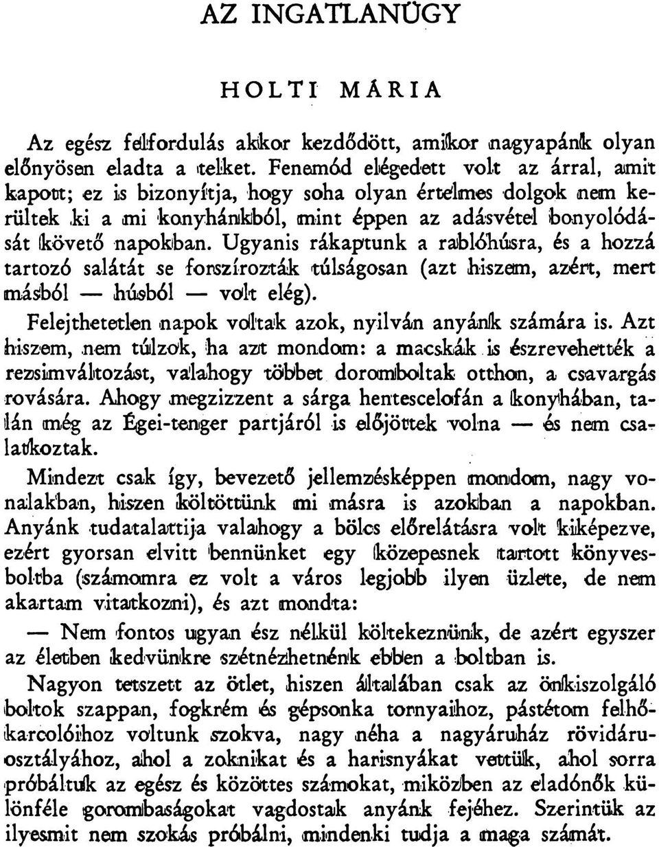 Ugyanis rákaptunk a rablóhúsra, és a hozzá tartozó salátát se forszírozták túlságosan (azt hiszem, azért, mert másból húsból vök elég). Felejthetetlen -napok voltak azok, nyilván anyánlk számára is.