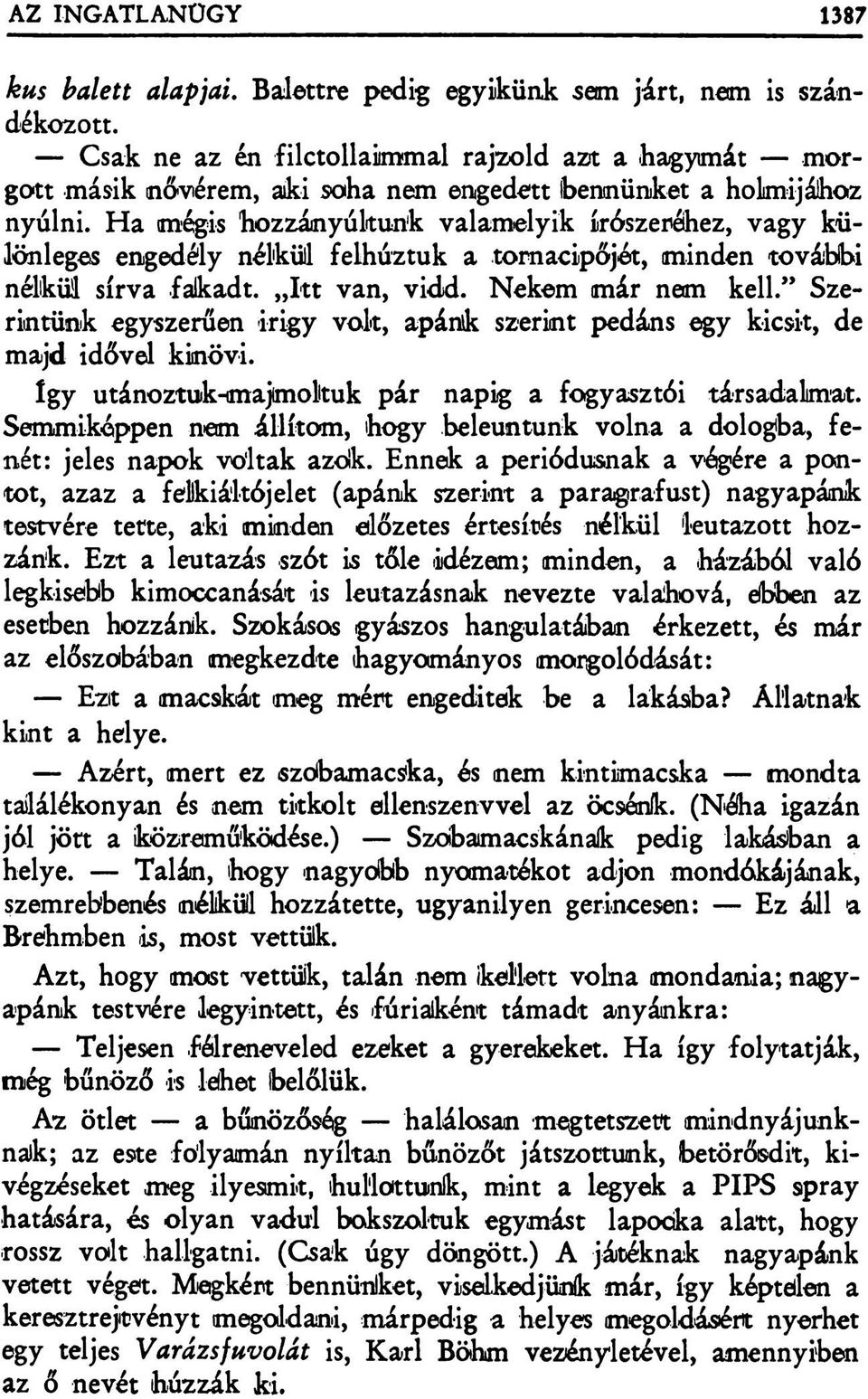 Ha mégis hozzányúltunk valamelyik írószeréihez, vagy különleges engedély nélküli felhúztuk a tornacipőjét, minden további nélkül sírva fakadt. Itt van, vidd. Nekem már nem kell.