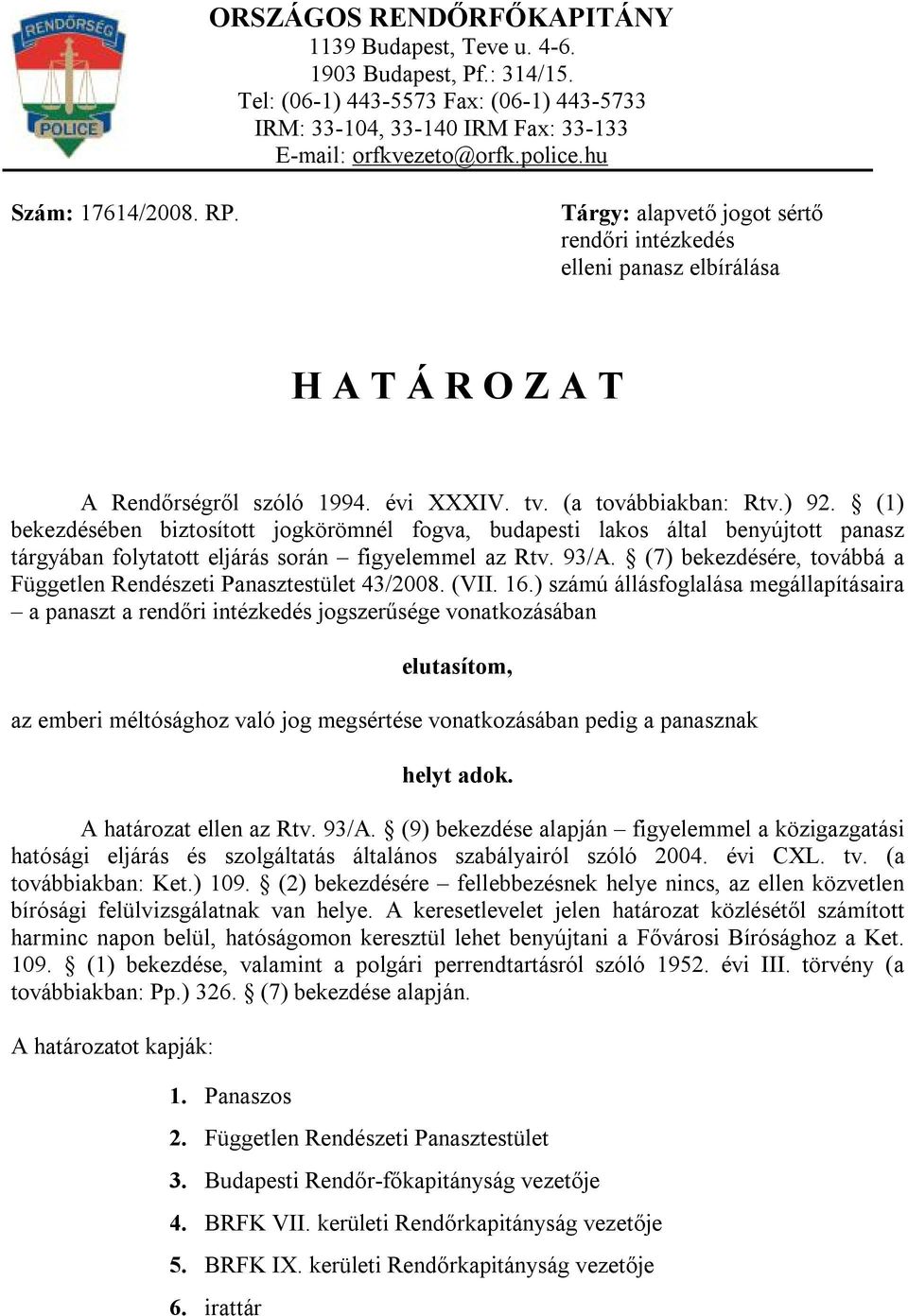 (1) bekezdésében biztosított jogkörömnél fogva, budapesti lakos által benyújtott panasz tárgyában folytatott eljárás során figyelemmel az Rtv. 93/A.