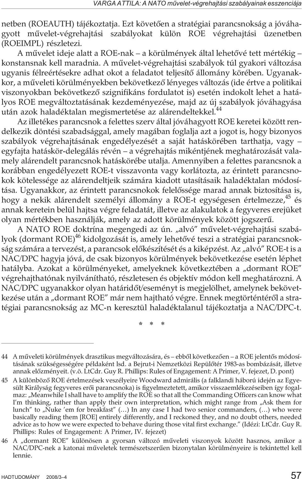 A mûvelet ideje alatt a ROE-nak a körülmények által lehetõvé tett mértékig konstansnak kell maradnia.