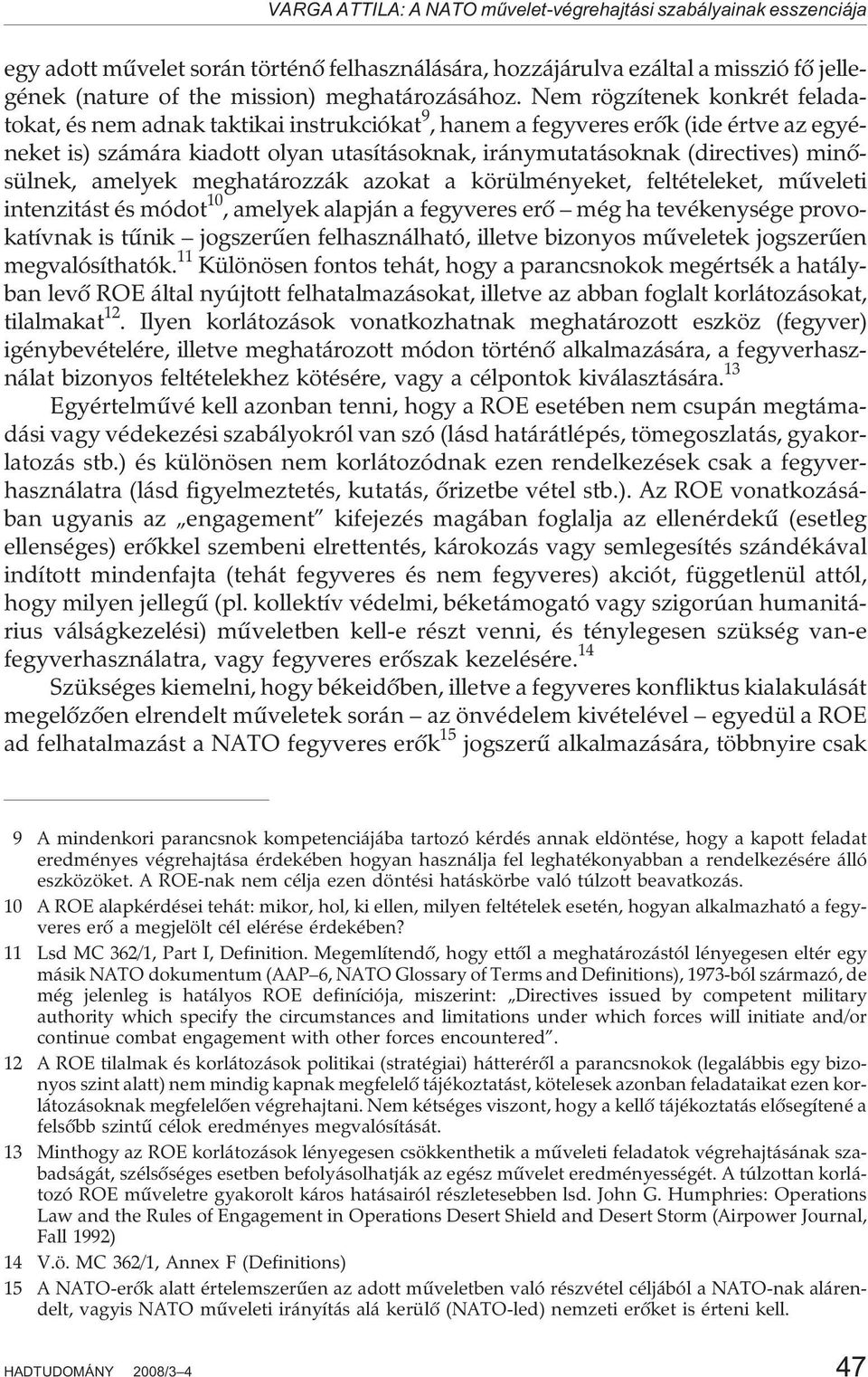 Nem rögzítenek konkrét feladatokat, és nem adnak taktikai instrukciókat 9, hanem a fegyveres erõk (ide értve az egyéneket is) számára kiadott olyan utasításoknak, iránymutatásoknak (directives)