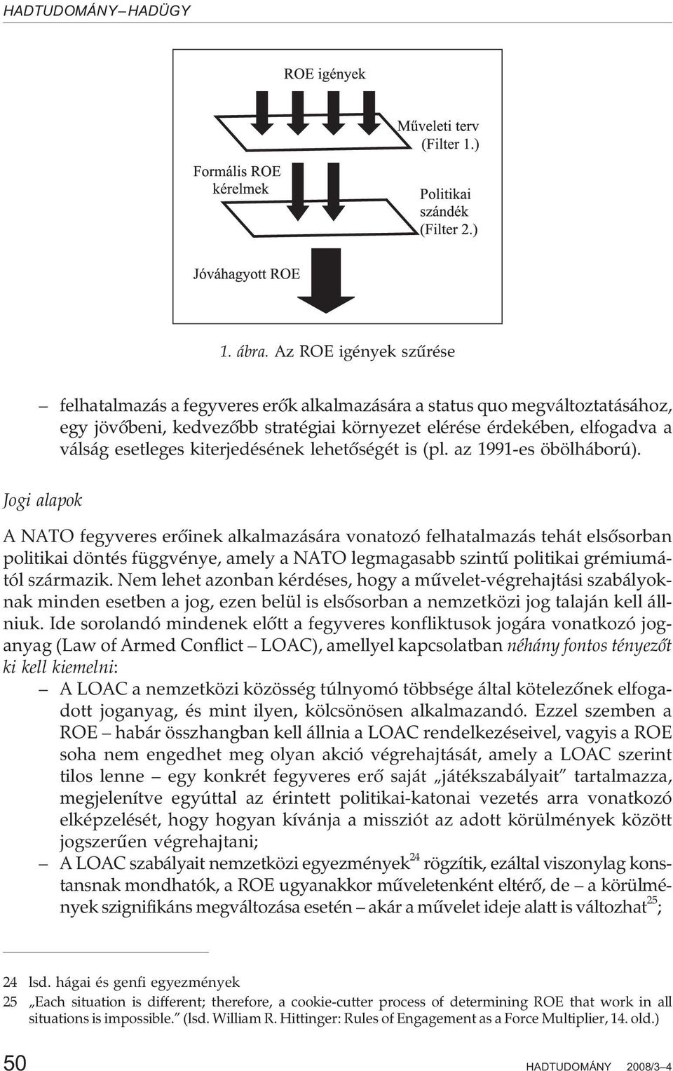 kiterjedésének lehetõségét is (pl. az 1991-es öbölháború).