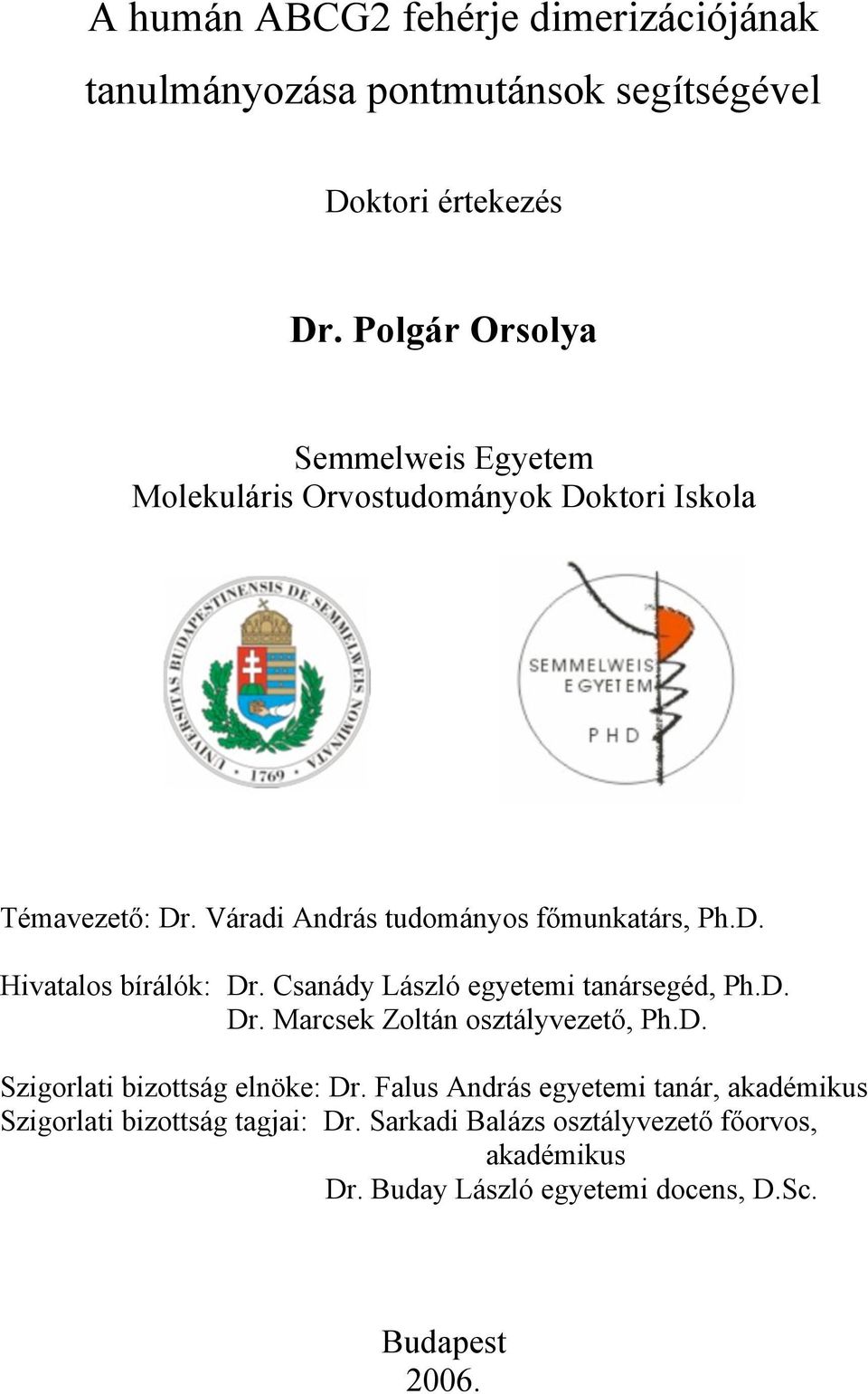 Csanády László egyetemi tanársegéd, Ph.D. Dr. Marcsek Zoltán osztályvezető, Ph.D. Szigorlati bizottság elnöke: Dr.