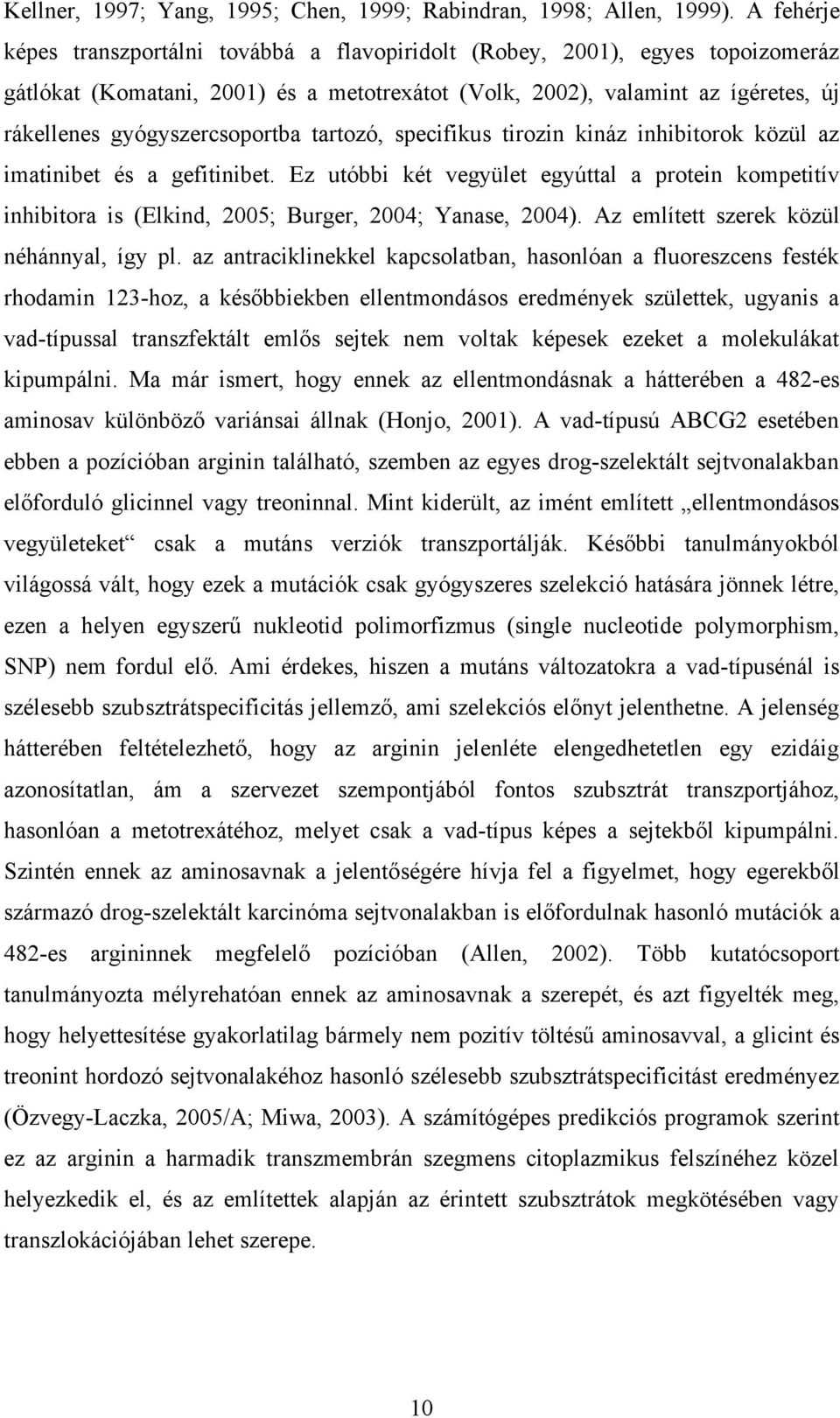 gyógyszercsoportba tartozó, specifikus tirozin kináz inhibitorok közül az imatinibet és a gefitinibet.