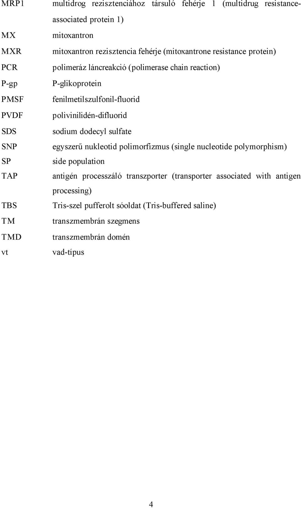 fenilmetilszulfonil-fluorid polivinilidén-difluorid sodium dodecyl sulfate egyszerű nukleotid polimorfizmus (single nucleotide polymorphism) side population