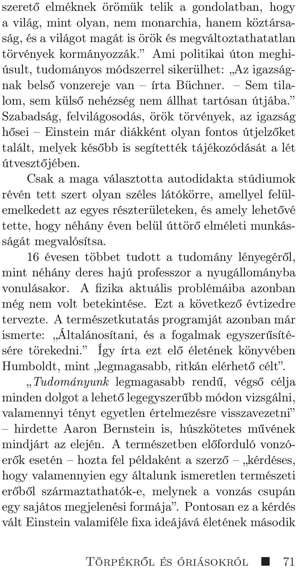 Szabadság, felvilágosodás, örök törvények, az igazság hősei Einstein már diákként olyan fontos útjelzőket talált, melyek később is segítették tájékozódását a lét útvesztőjében.