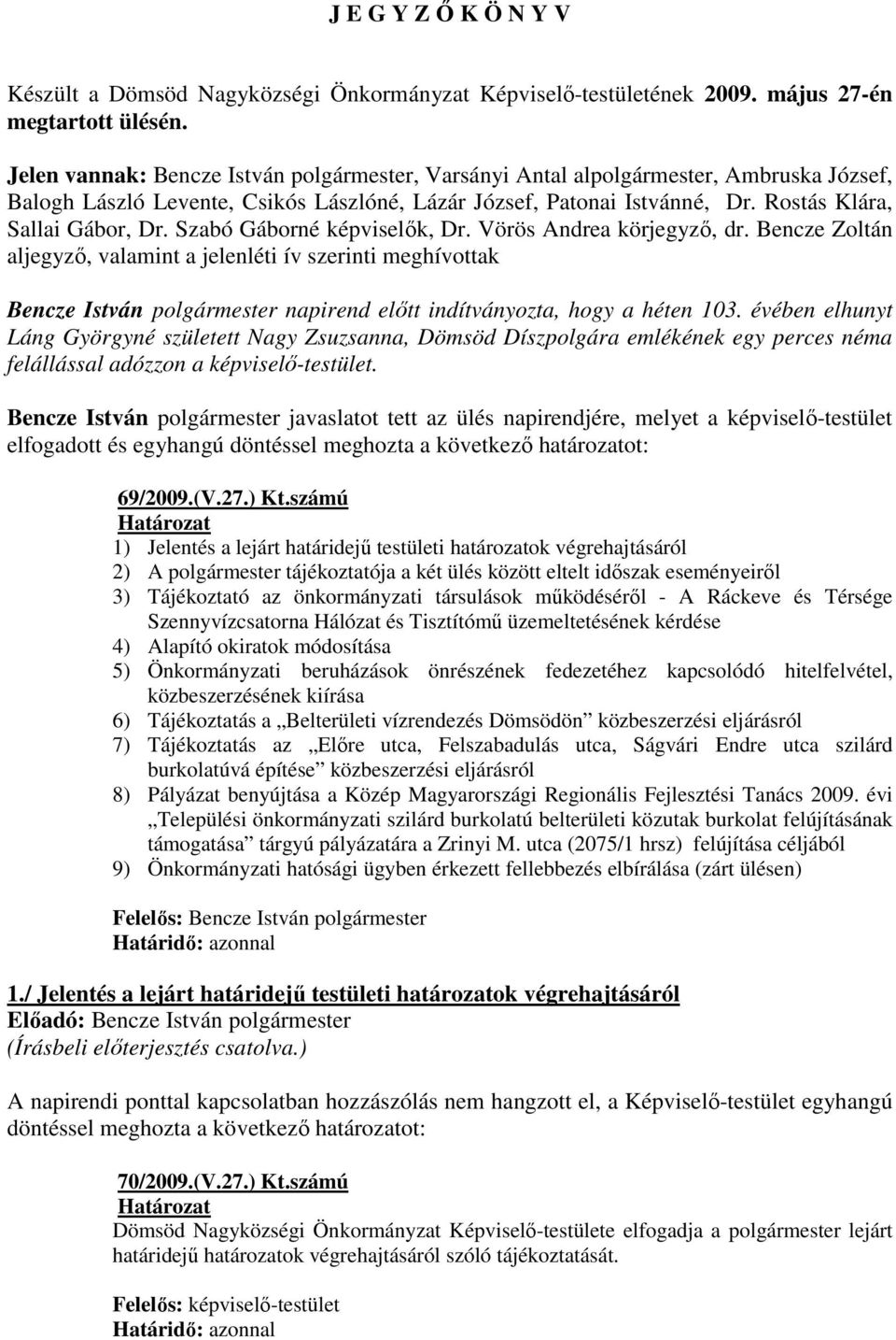 Szabó Gáborné képviselık, Dr. Vörös Andrea körjegyzı, dr.